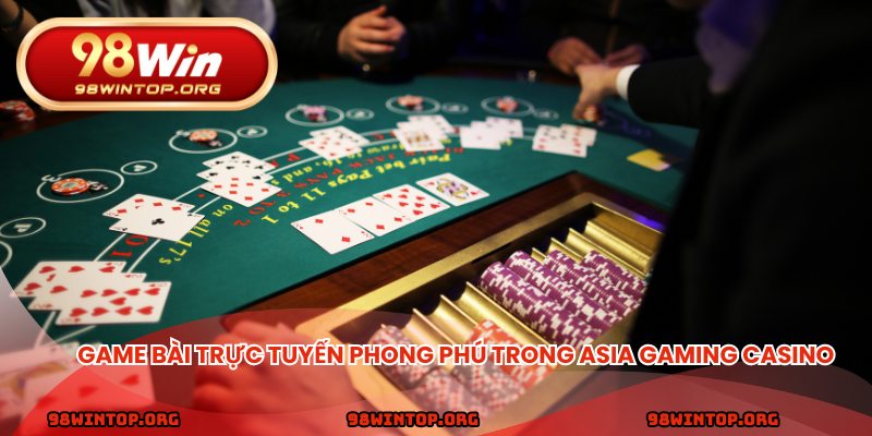 Game bài trực tuyến phong phú trong Asia Gaming casino