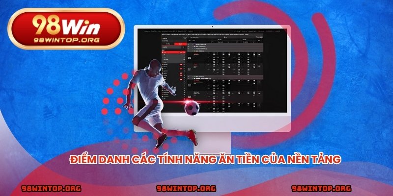 Điểm danh các tính năng ăn tiền của nền tảng