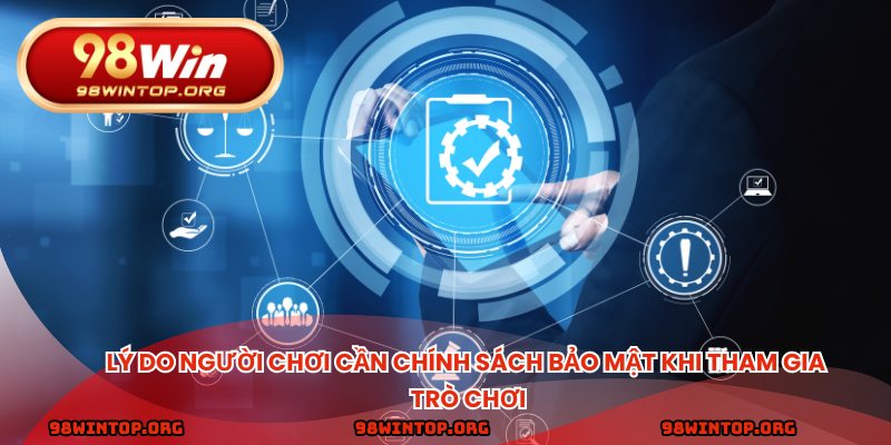 Lý do người chơi cần chính sách bảo mật khi tham gia trò chơi