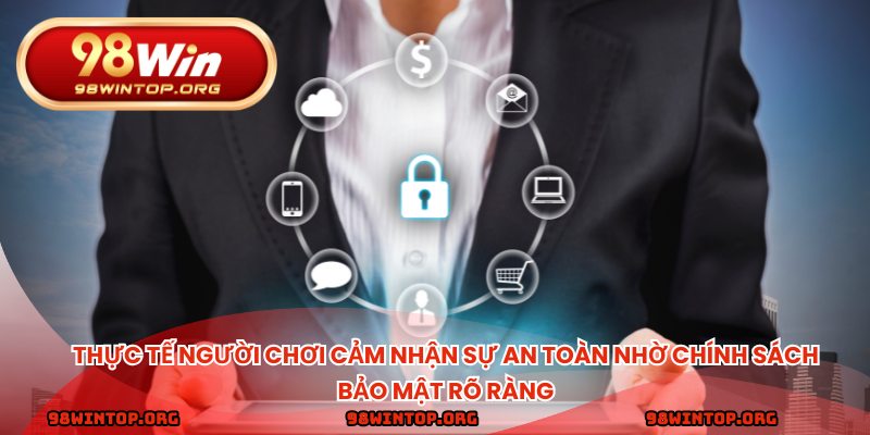 Thực tế người chơi cảm nhận sự an toàn nhờ chính sách bảo mật rõ ràng