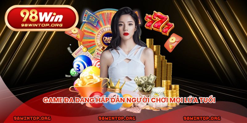 Game đa dạng hấp dẫn người chơi mọi lứa tuổi