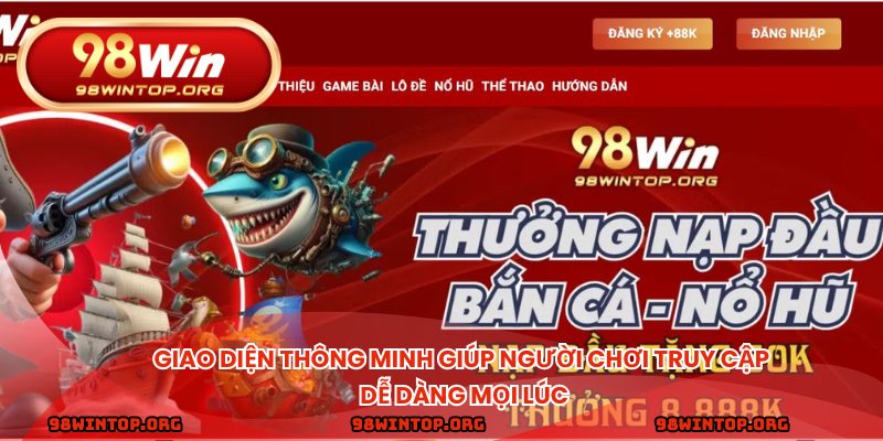 Giao diện thông minh giúp người chơi truy cập dễ dàng mọi lúc