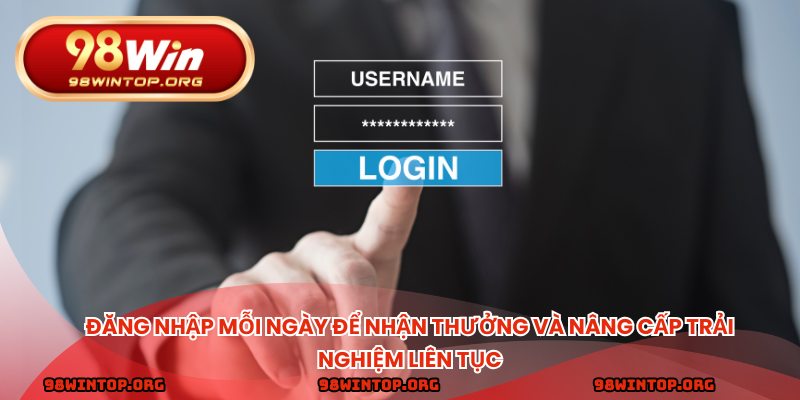 Đăng nhập mỗi ngày để nhận thưởng và nâng cấp trải nghiệm liên tục