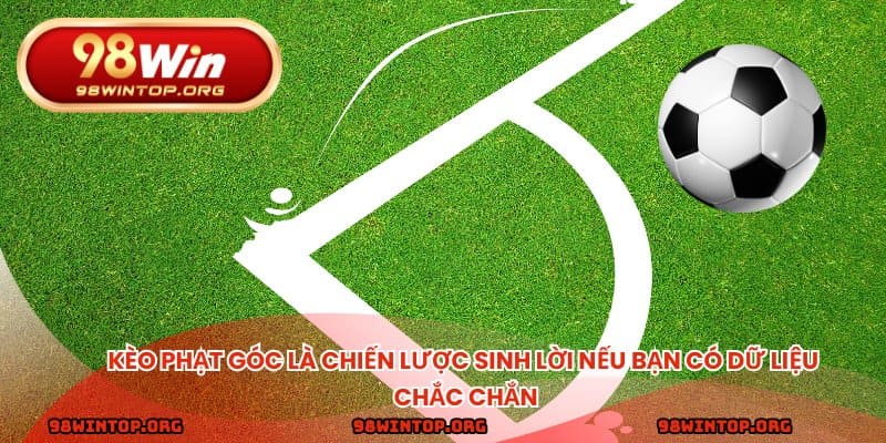 Kèo phạt góc là chiến lược sinh lời nếu bạn có dữ liệu chắc chắn