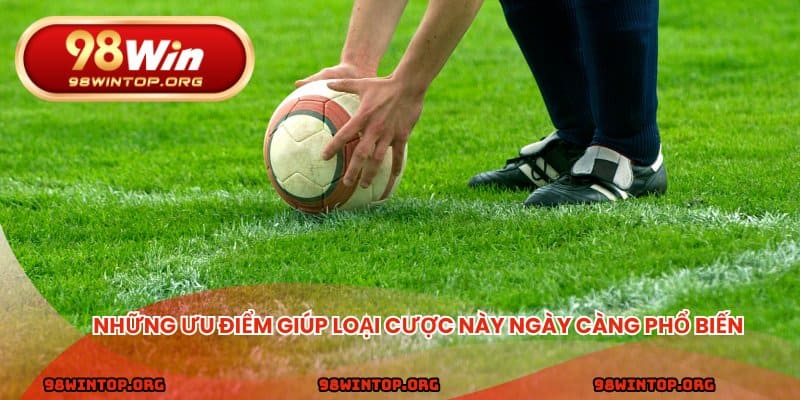 Những ưu điểm giúp loại cược này ngày càng phổ biến