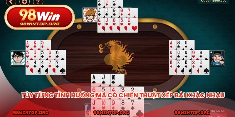 Tùy từng tình huống mà có chiến thuật xếp bài khác nhau