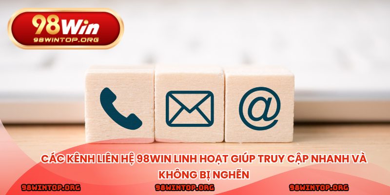 Các kênh liên hệ 98win linh hoạt giúp truy cập nhanh và không bị nghẽn