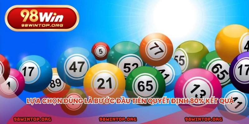 Lựa chọn đúng là bước đầu tiên quyết định 80% kết quả