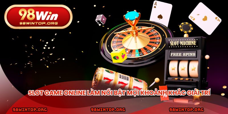 Slot game làm nổi bật mọi khoảnh khắc giải trí