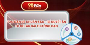 Tạo Dàn Đề Chuẩn Xác – Bí Quyết Ăn Lô Đề Lâu Dài Thưởng Cao