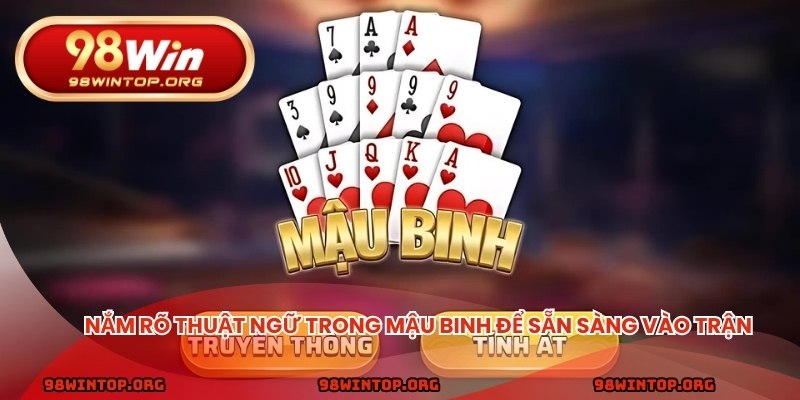 Nắm rõ thuật ngữ trong Mậu Binh để sẵn sàng vào trận