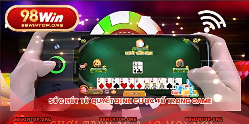 Sức hút từ quyết định cược tố trong game